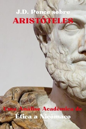  J.D. Ponce - J.D. Ponce sobre Aristóteles: Uma Análise Acadêmica de Ética a Nicômaco - O Aristotelismo, #1.