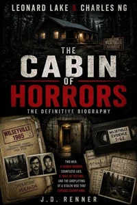 Leonard Lake &amp; Charles Ng The Cabin of Horrors