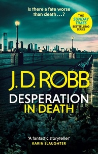 J. D. Robb - Desperation in Death: An Eve Dallas thriller (In Death 55).