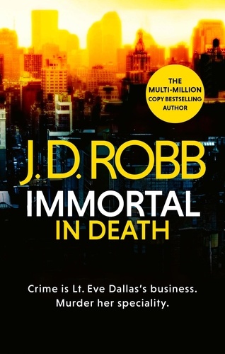 Immortal In Death. Crime and punishment is Lieutenant Eve Dallas's business. Murder her speciality.