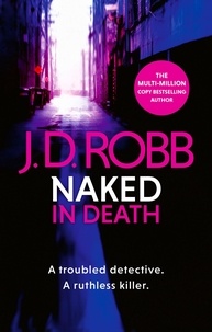 J. D. Robb - Naked In Death - A troubled detective. A ruthless killer..