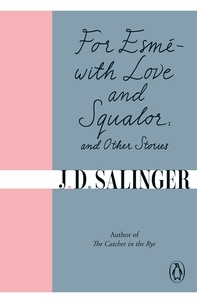 J. D. Salinger - For Esmé - with Love and Squalor - And Other Stories.