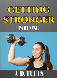  J. D. Tufts - Getting Stronger (Part One).