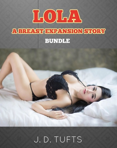  J. D. Tufts - Lola: A Breast Expansion Story (Bundle).