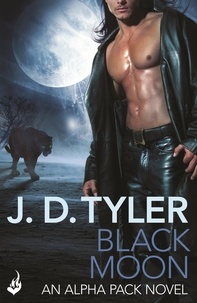 J.D. Tyler - Black Moon: Alpha Pack Book 3.