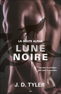 J-D Tyler - La meute Alpha Tome 3 : Lune noire.