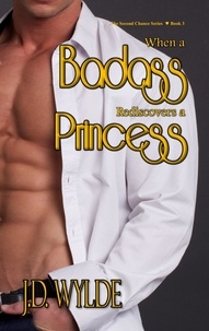  J.D. Wylde - When a Badass Rediscovers a Princess - Second Chance at Love, #3.