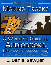 Making Tracks: A Writer's Guide to Audiobooks (and How to Produce Them) Second Edition