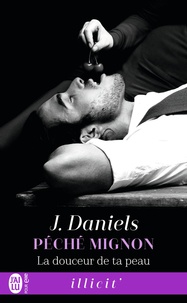 J. Daniels - Péché mignon Tome 3 : La douceur de ta peau.