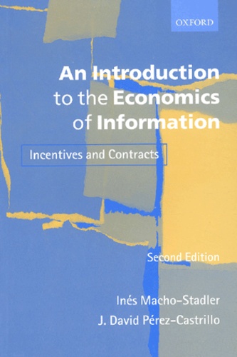J-David Pérez-Castrillo et Inès Macho-Stadler - An Introduction To The Economics Of Information. Incentives And Contracts, 2nd Edition.
