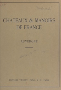 J. de Montarnal - Châteaux et manoirs de France. Auvergne - Notices historiques et descriptives.