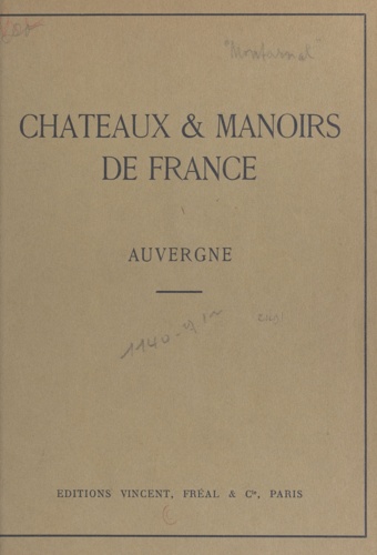 Châteaux et manoirs de France. Auvergne. Notices historiques et descriptives