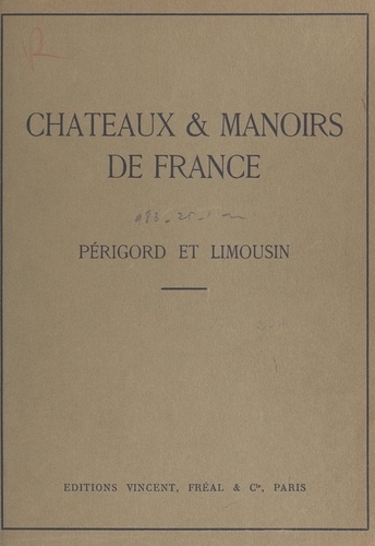 Châteaux & manoirs de France : Périgord et Limousin. Notices historiques et descriptives