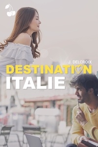 J. Delcroix - Destination Italie - Romance New Adult.