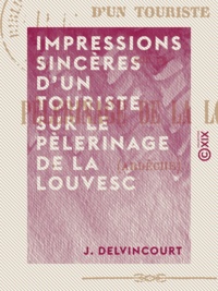 J. Delvincourt - Impressions sincères d'un touriste sur le pèlerinage de La Louvesc - Ardèche.