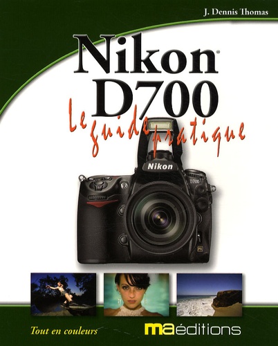 J-Dennis Thomas - Guide pratique du Nikon D700.
