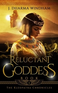  J. Dharma Windham - Reluctant Goddess - The Kleopatra Chronicles, #1.
