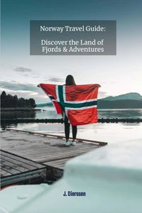 Norway Travel Guide: Discover the Land of Fjords and Adventures