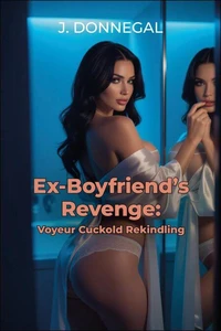 Ex-Boyfriend's Revenge: Voyeur Cuckold Rekindling