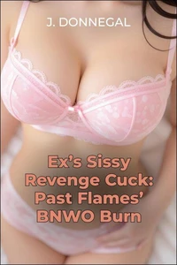 Ex's Sissy Revenge Cuck: Past Flames' BNWO Burn