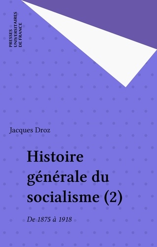 Histoire générale du socialisme  Tome  2. De 1875 à 1918