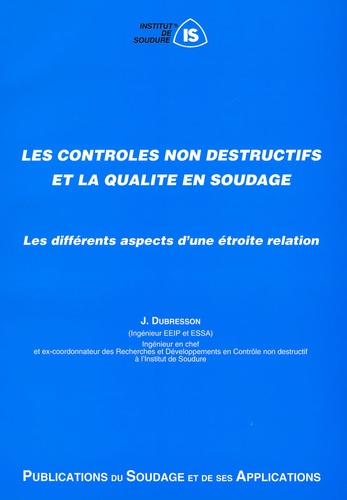 J Dubresson - Les contrôles non destructifs et la qualité en soudage - Les différents aspects d'une étroite relation.