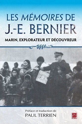 J. e. Bernier - Memoires de j.-e. bernier : marin, explorateur et decouvreur.