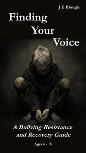 Finding Your Voice: A Bullying Resistance and Recovery Guide