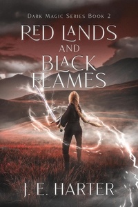  J. E. Harter - Red Lands and Black Flames - Dark Magic Series, #2.