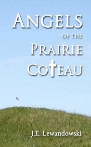  J.E. Lewandowski - Angels of the Prairie Coteau.
