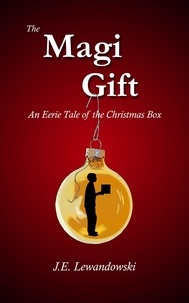  J.E. Lewandowski - The Magi Gift: An Eerie Tale of the Christmas Box.