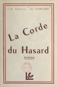 J. E. Marcel Le Cornec - La corde du hasard.