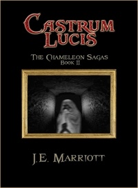  J.E. Marriott - Castrum Lucis - The Chameleon Sagas, #2.