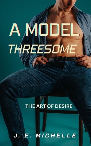  J. E. Michelle - A Model Threesome - The Art of Desire.