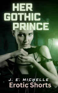  J. E. Michelle - Her Gothic Prince - Erotic Shorts.