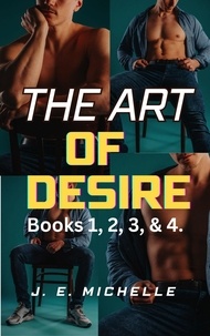  J. E. Michelle - The Art of Desire Books 1, 2, 3, &amp; 4. - The Art of Desire.