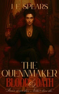 The Queenmaker' Blood &amp; Oath
