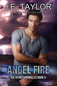  J.E. Taylor - Angel Fire - The Ryan Chronicles, #5.