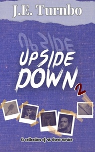  J. E. Turnbo - Upside Down Volume 2 - Upside Down Short Story Collections, #2.