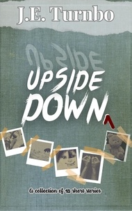  J. E. Turnbo - Upside Down - Upside Down Short Story Collections, #1.