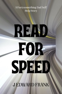  J Edward Frank - Read for Speed - Fortysomething Dad Self Help Stories, #1.