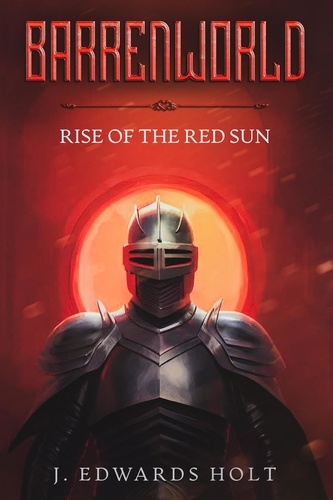  J. Edwards Holt - Barrenworld: Rise of the Red Sun - Barrenworld, #3.