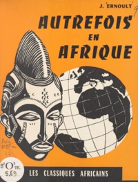 J. Ernoult et R. Bresson - Autrefois en Afrique - Histoire de l'Afrique occidentale, cours élémentaire 2e année.