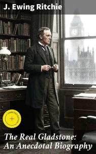 The Real Gladstone: An Anecdotal Biography