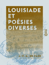J.-F.-A. Caze (de) - Louisiade et poésies diverses.