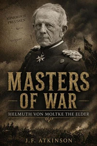 Masters of War: Helmuth von Moltke the Elder