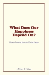 J.-F. Droz et H. G. Adams - What Does Our Happiness Depend On? - How to Develop the Art of Being Happy.