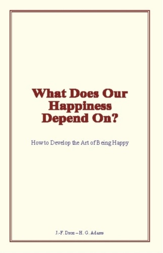 What Does Our Happiness Depend On?. How to Develop the Art of Being Happy