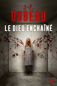 Textbook ebooks téléchargement gratuit Le Dieu enchaîné par J-F. Dubeau, Benoît Domis RTF ePub