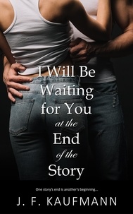 J. F. KAUFMANN - I Will Be Waiting for You at the End of the Story.